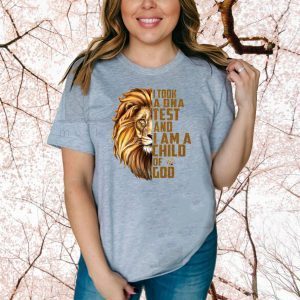 I Took A DNA Testy And I Am A Child Of God Shirt T-Shirt