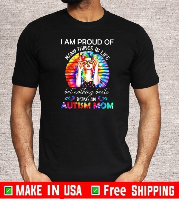 I am proud of many things in life but nothing beats being an autism Mom Tee Shirts