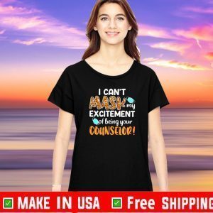 I can’t mask my excitement of being your counselor Official T-Shirt