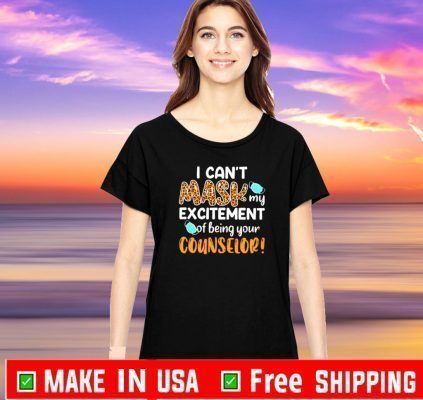 I can’t mask my excitement of being your counselor Official T-Shirt