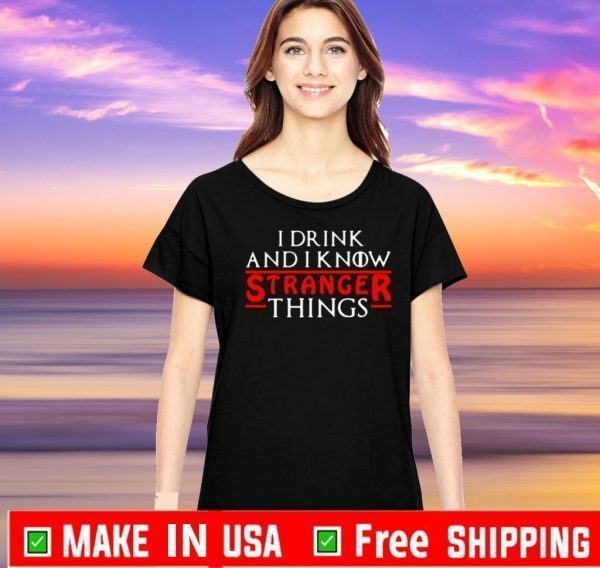 I drink and I know Stranger Things 2020 T-Shirt