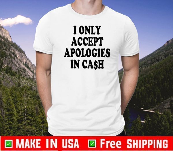 I only accept apologies in cash Original T-Shirt