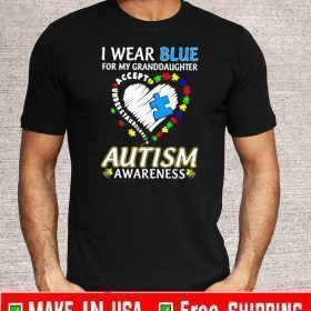 I wear blue for My Granddaughter Accept Understand love Autism awareness heart T-Shirt
