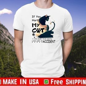 If You Hurt My Cat I Can Make You Death Look Like An Accident T-Shirt