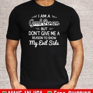 I’m a good person but don’t give me a reason to show 2020 T-Shirt