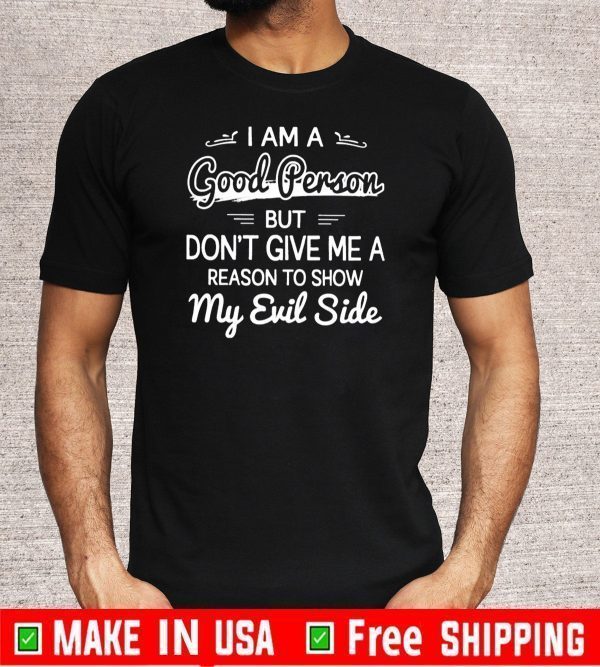 I’m a good person but don’t give me a reason to show 2020 T-Shirt