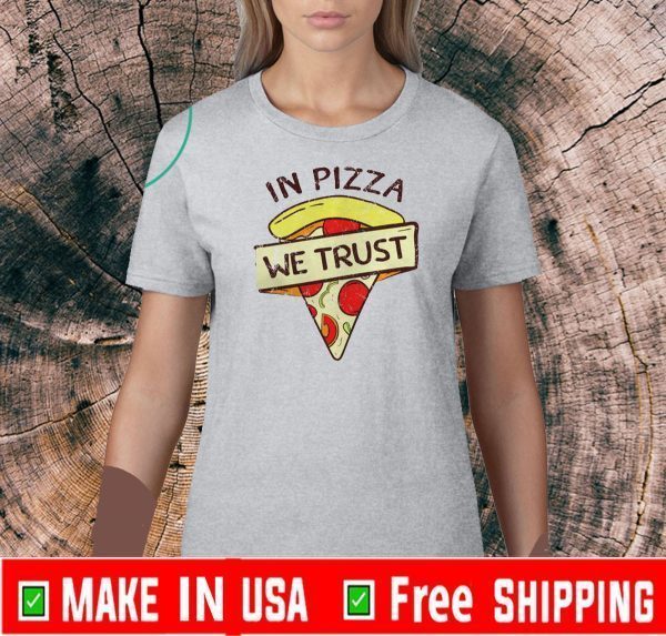 In Pizza We Trust 2020 T-Shirt
