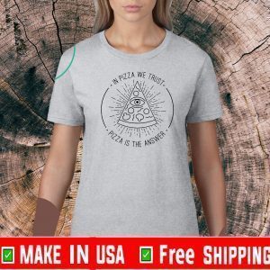 In Pizza We Trust Pizza Is The Answer Tee Shirts