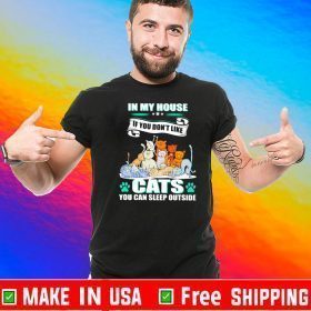 In my house If you don’t like Cats you can sleep outside 2020 T-Shirt