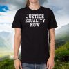 Justice Equality Now Tee Shirts