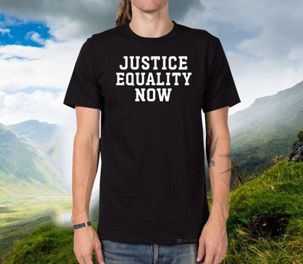 Justice Equality Now Tee Shirts