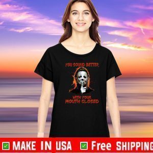 Michael myers you sound better with your mouth closed Halloween Official T-Shirt