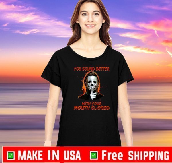 Michael myers you sound better with your mouth closed Halloween Official T-Shirt