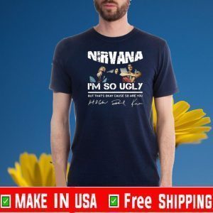 NIRVANA I'M SO UGLY BUT THAT'S OKAY CAUSE SO ARE YOU SIGNATURE Tee Shirts