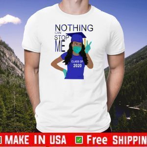 Nothing Can Stop Me Class Of 2020 Shirt