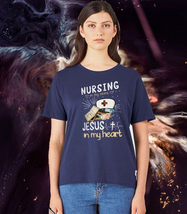 Nursing In My Veins Jesus In My Heart Shirt T-Shirt