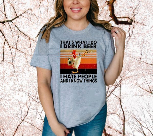 Chicken that’s what I do I drink beer I hate people and I know things vintage 2020 T-Shirt