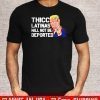 Donald Trump Thicc Latinas will not be deported Tee Shirt