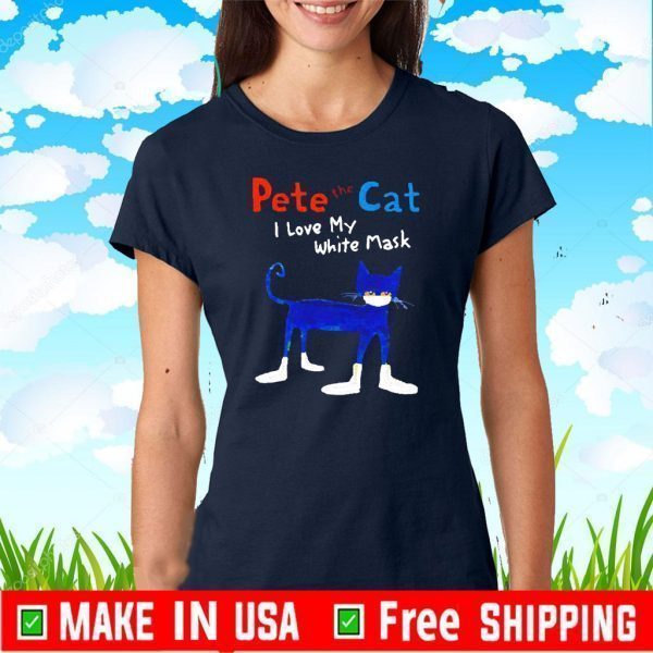 Pete the cat I love my white mask For T-Shirt