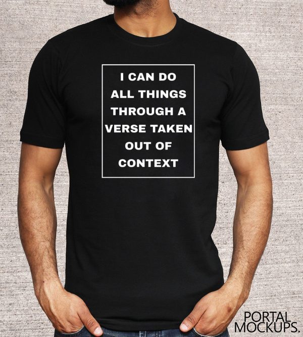 I can do all things through a verse taken out of context 2020 T-Shirt