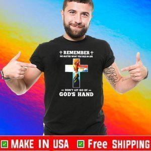 Remember no matter what you face in life don’t let go of God’s hand Official T-Shirt
