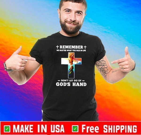 Remember no matter what you face in life don’t let go of God’s hand Official T-Shirt