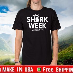 It's Shark Week Mother Fuck! Shirt