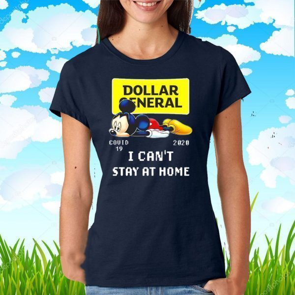 Mickey Mouse Dollar General covid-19 2020 I can’t stay at home Tee Shirts