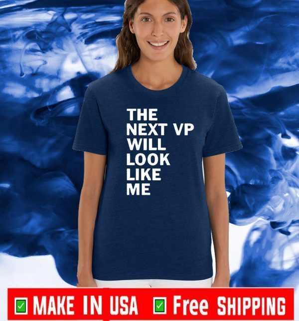The next VP will look like me Official T-Shirt