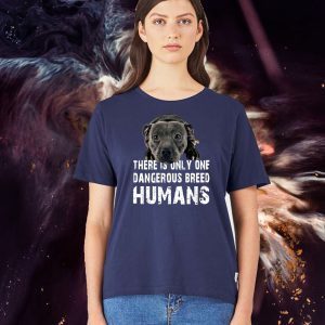 There Is Only One Dangerous Breed Humans Shirt