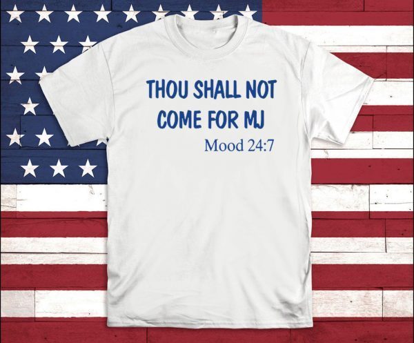 Thou Shall Not Come For MJ Mood 247 Shirt T-Shirt