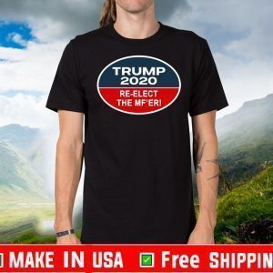 Trump 2020 Re-elect The Mf’er US T-Shirt