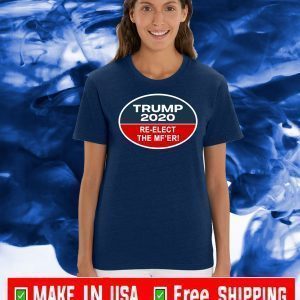 Trump 2020 Re-elect The Mf’er US T-Shirt