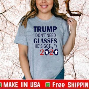 Trumps Don't Need Glasses He's Got 2020 Tee Shirts