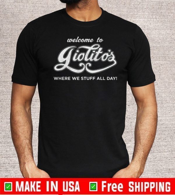 Welcome To Giolitos Where We Stuff All Day T-Shirt