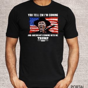 You tell em I’ll coming and American’s coming with me Trump 2020 T-Shirt