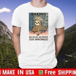 baking because murder is wrong sloth 2020 T-Shirt