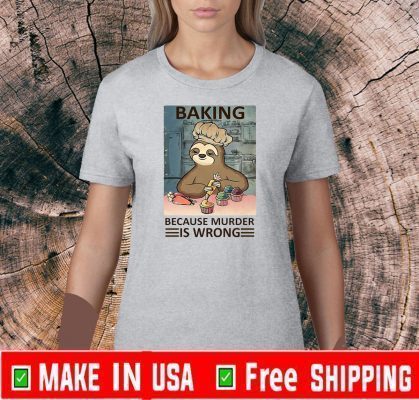 baking because murder is wrong sloth 2020 T-Shirt