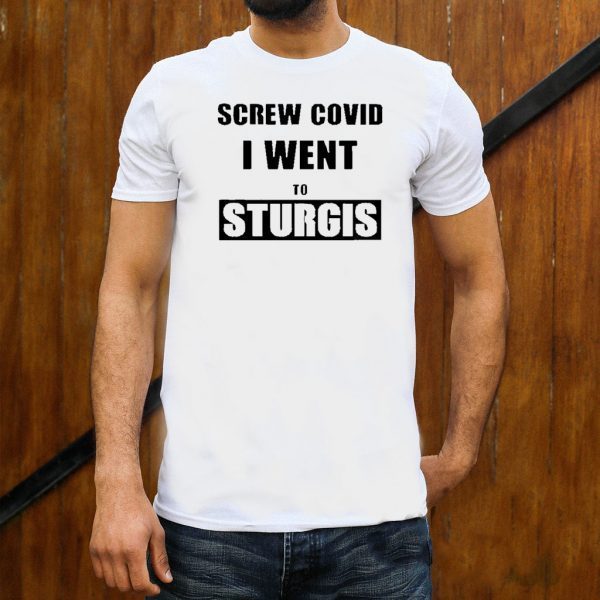 screw covid i went to sturgis Tee Shirts