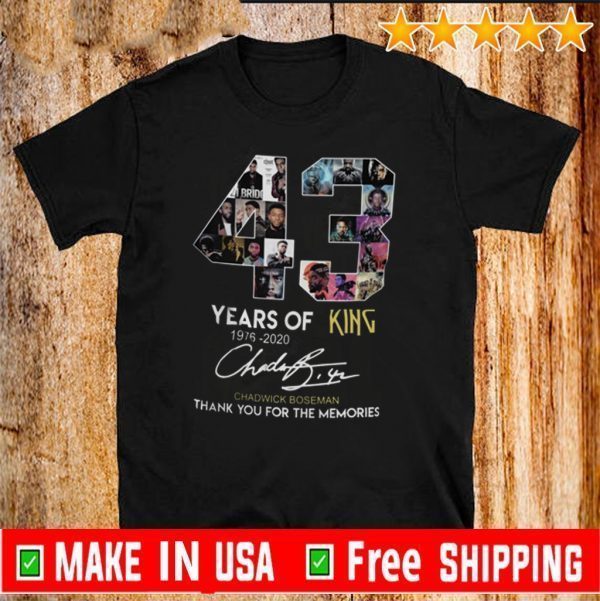 43 Years Of King 1976 2020 Chadwick Boseman Thank You For The Memories Tee Shirts