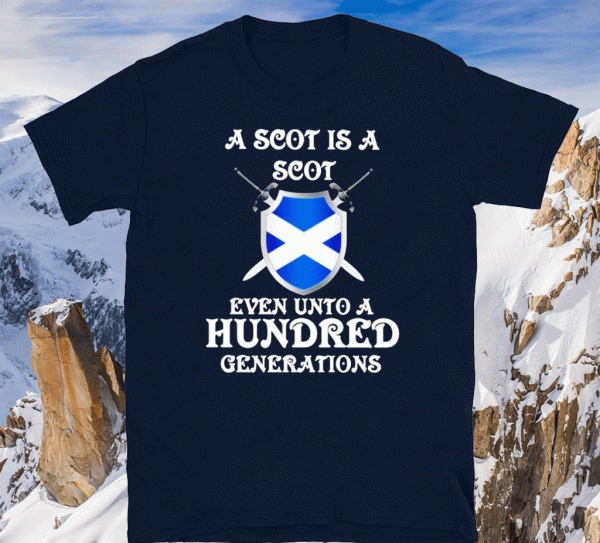 A Scot is a Scot even unto an hundred generations Scotland Shirt