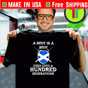 A Scot is a Scot even unto an hundred generations Scotland Shirt