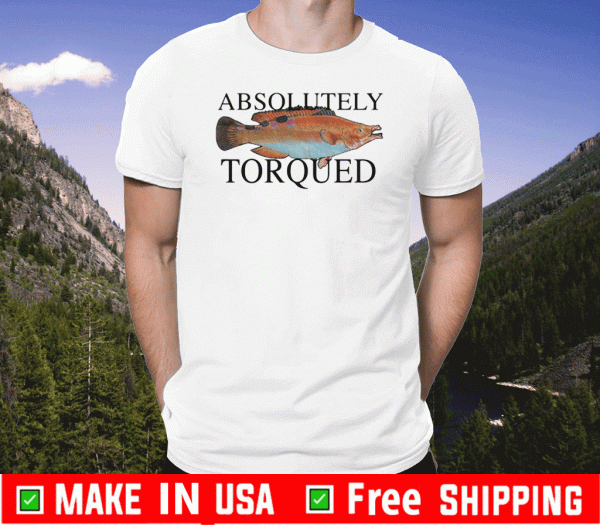Absolutely Torqued Fish Tee Shirts