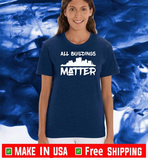 All Buildings Matter Tee Shirts