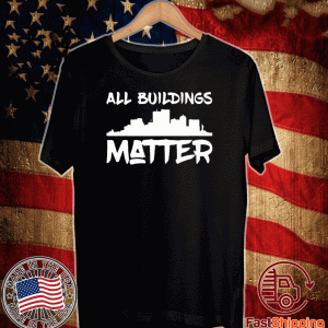 All Buildings Matter Tee Shirts