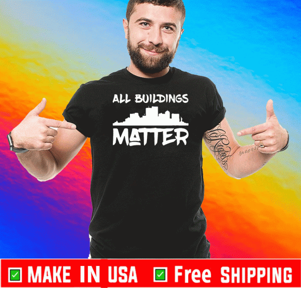 All Buildings Matter Tee Shirts