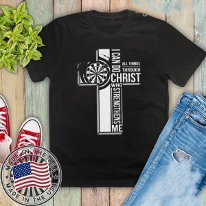 All Things Through I Can Do Christ Who Strengthens Me Shirt