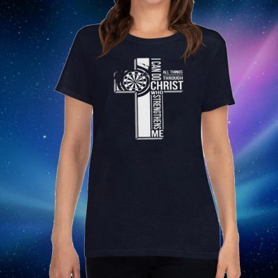 All Things Through I Can Do Christ Who Strengthens Me Shirt