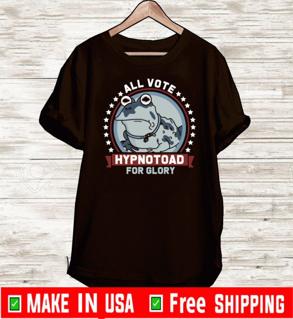 All Vote Hypnotoad For Glory 2020 T-Shirt