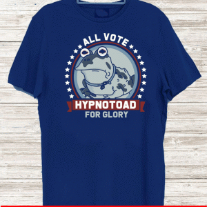All Vote Hypnotoad For Glory 2020 T-Shirt
